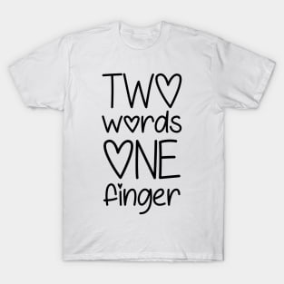 Two Words One Finger T-Shirt